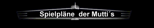 Spielpl�ne  der Mutti�s
